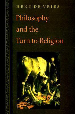 Book cover of Philosophy And The Turn To Religion by Hent de Vries