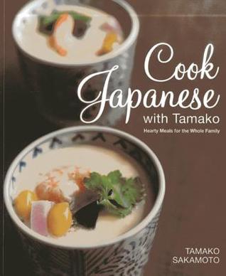 Book cover of Cook Japanese With Tamako: Hearty Meals For The Whole Family by Tamako Sakamoto