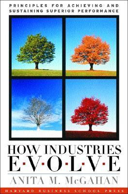 Book cover of How Industries Evolve: Principles For Achieving And Sustaining Superior Performance by Anita M. McGahan