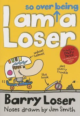 Book cover of I Am So Over Being A Loser by Jim   Smith