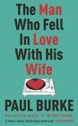 Book cover of The Man Who Fell In Love With His Wife by Paul Burke