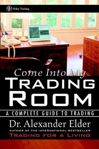 Book cover of Come Into My Trading Room: A Complete Guide To Trading by Alexander Elder