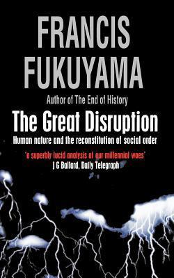 Book cover of The Great Disruption: Human Nature And The Reconstitution Of Social Order by francis-fukuyama