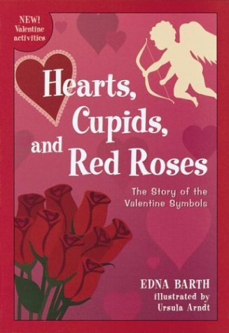 Book cover of Hearts, Cupids, And Red Roses: The Story Of The Valentine Symbols by Edna Barth, Ursula Arndt (Illus.)