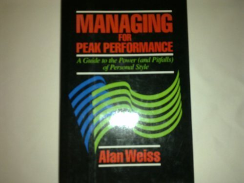 Book cover of Managing For Peak Performance: A Guide To The Power (And Pitfalls) Of Personal Style by Alan Weiss