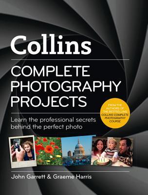 Book cover of Collins Complete Photography Projects by John   Garrett, Graeme Harris
