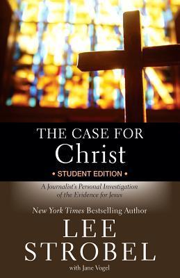 Book cover of The Case For Christ Student Edition: A Journalist's Personal Investigation Of The Evidence For Jesus by Lee Strobel, Jane Vogel (Primary Contributor)