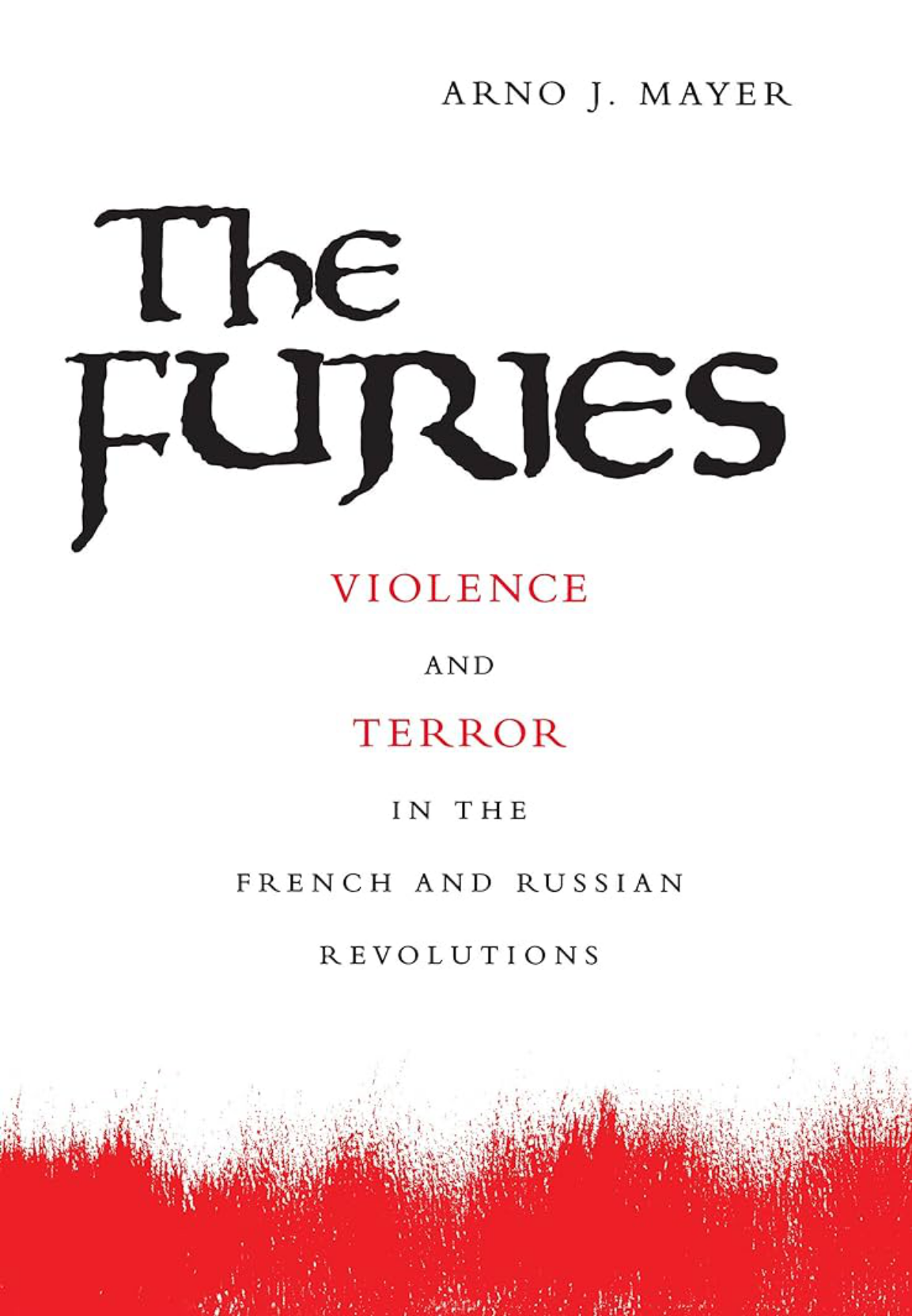 Book cover of The Furies: Violence And Terror In The French And Russian Revolutions by Arno J. Mayer