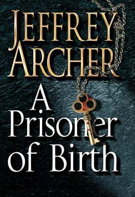 Book cover of A Prisoner Of Birth by Jeffrey Archer