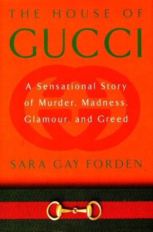 Book cover of The House of Gucci: A Sensational Story of Murder, Madness, Glamour, and Greed by Sara Gay Forden