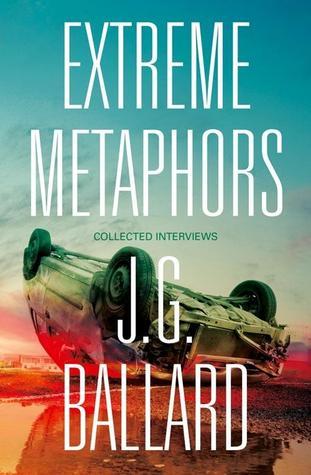 Book cover of Extreme Metaphors by J.G. Ballard, Simon Sellars (Ed.), Dan O’Hara (Ed.)