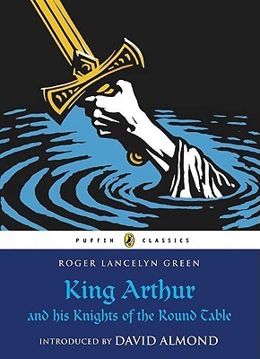 Book cover of King Arthur And His Knights Of The Round Table by Roger Lancelyn Green, David Almond (Introduction by), Lotte Reiniger (Illus.)
