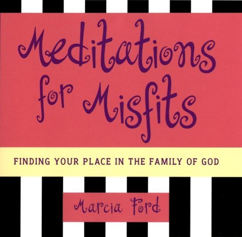 Book cover of Meditations For Misfits: Finding Your Place In The Family Of God by Marcia Ford