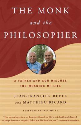 Book cover of The Monk And The Philosopher: A Father And Son Discuss The Meaning Of Life by Jean-François Revel, Matthieu Ricard