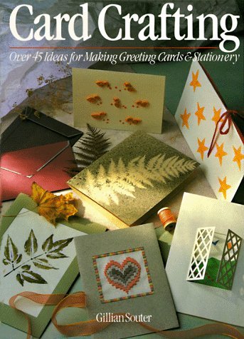 Book cover of Card Crafting: Over 45 Ideas For Making Greeting Cards & Stationery by Gillian Souter