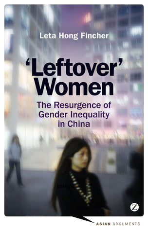 Book cover of Leftover Women: The Resurgence of Gender Inequality in China by Leta Hong Fincher