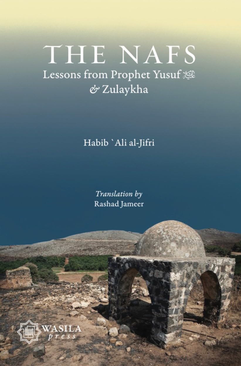 Book cover of The Nafs: Lessons From Yusuf & Zulaykha by Habib Ali al-Jifri, Rashad Jameer