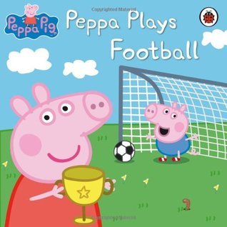 Book cover of Peppa Pig: Peppa Plays Football by Neville Astley, Mark  Baker, Ladybird Books