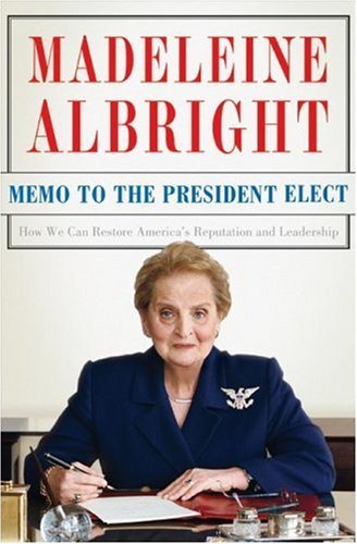 Book cover of Memo To The President Elect: How We Can Restore America's Reputation And Leadership by Madeleine K. Albright