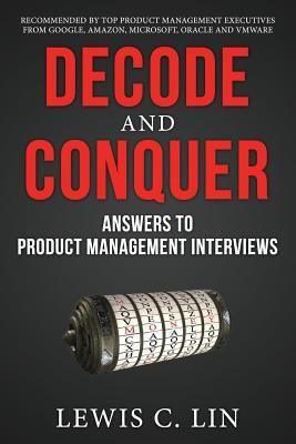 Book cover of Decode And Conquer: Answers To Product Management Interviews by Lewis C. Lin