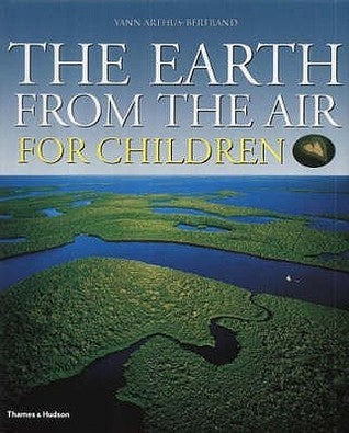 Book cover of The Earth From The Air For Children Children's Edition by yann-arthus-bertrand-robert-burleigh, Robert Burleigh