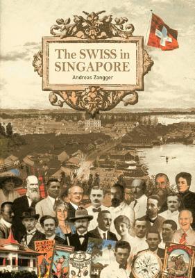 Book cover of The Swiss In Singapore by Andreas Zangger