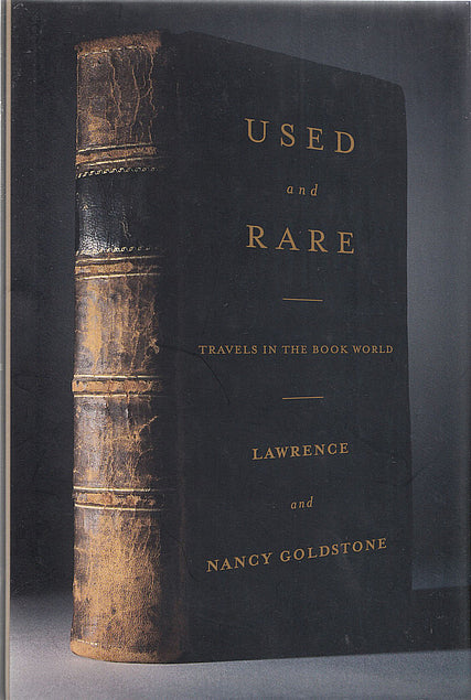 Book cover of Used And Rare: Travels In The Book World by Lawrence Goldstone, Nancy Goldstone