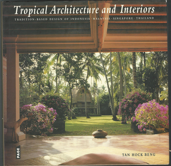 Book cover of Tropical Architecture And Interiors: Tradition-Based Design Of Indonesia, Malaysia, Singapore, Thailand by Tan Hock Beng
