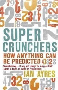 Book cover of Super Crunchers: How Anything Can Be Predicted by Ian Ayres