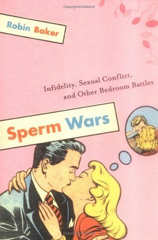 Book cover of Sperm Wars: Infidelity, Sexual Conflict, And Other Bedroom Battles by Robin Baker