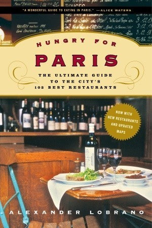 Book cover of Hungry For Paris: The Ultimate Guide To The City'S 102 Best Restaurants by Alexander Lobrano