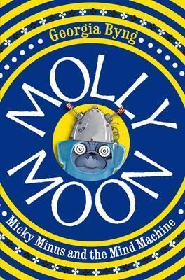 Book cover of Molly Moon, Micky Minus And The Mind Machine by Georgia Byng