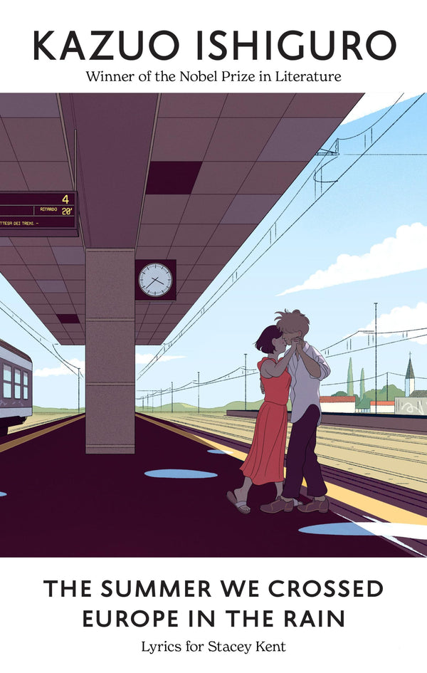 Book cover of The Summer We Crossed Europe In The Rain: Lyrics For Stacey Kent by Kazuo Ishiguro, Bianca Bagnarelli (Illus.)