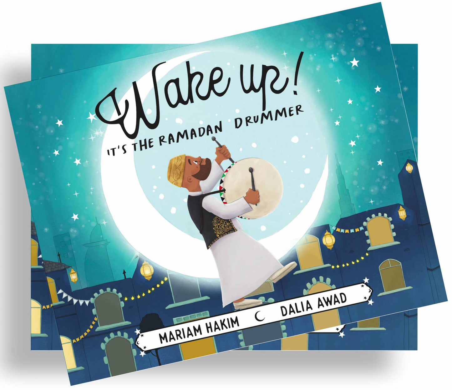 Book cover of Wake Up!: It's The Ramadan Drummer by Mariam Hakim, Dalia Awad (Illus.)