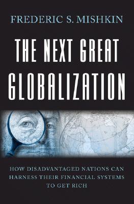 Book cover of The Next Great Globalization: How Disadvantaged Nations Can Harness Their Financial Systems To Get Rich by Frederic S. Mishkin