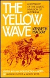 Book cover of The Yellow Wave: A Romance Of The Asiatic Invasion Of Australia by Kenneth Mackay, Andrew Enstice (Ed.), Janeen Webb (Ed.)