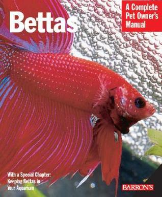 Book cover of Bettas: Everything About History, Care, Nutrition, Handling, And Behavior by Robert J. Goldstein