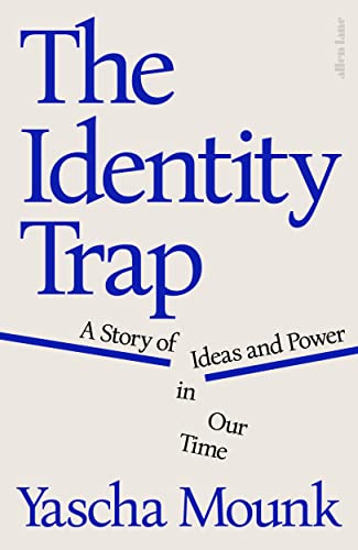 Book cover of The Identity Trap: A Story of Ideas and Power in Our Time by Yascha Mounk