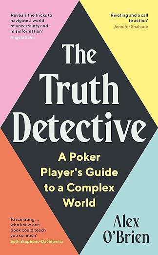 Book cover of The Truth Detective: A Poker Player's Guide To A Complex World by Alex  O'Brien