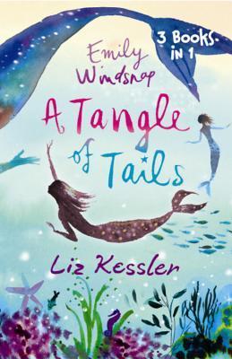 Book cover of Emily Windsnap: A Tangle of Tails: 3 Books in 1 by Liz Kessler
