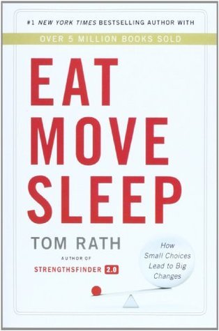Book cover of Eat Move Sleep: Why Small Choices Make a Big Difference: How Small Choices Lead to Big Changes by Tom Rath