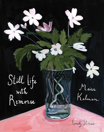 Book cover of Still Life With Remorse by Maira Kalman