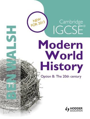 Book cover of Cambridge IGCSE Modern World History: Option B: The 20th Century by Ben Walsh