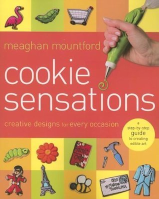 Book cover of Cookie Sensations: Creative Designs for Every Occasion by Meaghan Mountford