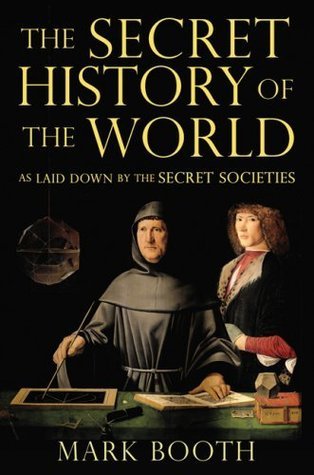 Book cover of The Secret History of the World: As Laid Down by the Secret Societies by Jonathan  Black, Mark Booth (Aka)