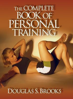 Book cover of The Complete Book Of Personal Training by Douglas S. Brooks