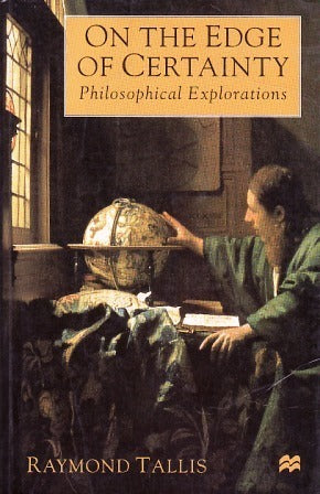 Book cover of On The Edge Of Certainty: Philosophical Explorations by Raymond Tallis