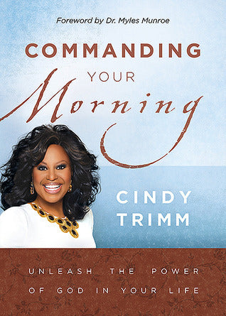 Book cover of Commanding Your Morning: Unleash The Power Of God In Your Life by Cindy Trimm