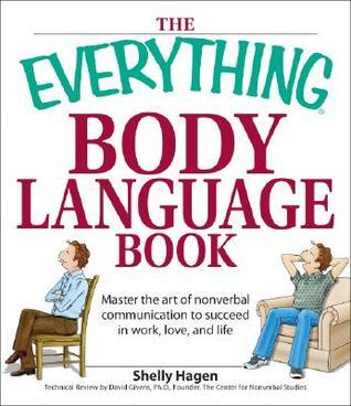 Book cover of The Everything Body Language Book: Decipher Signals, See The Signs And Read People's Emotions―Without A Word! by Shelly Hagen