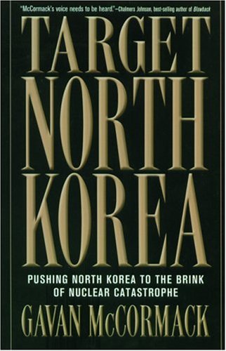 Book cover of Target North Korea: Pushing North Korea To The Brink Of Nuclear Catastrophe by Gavan McCormack